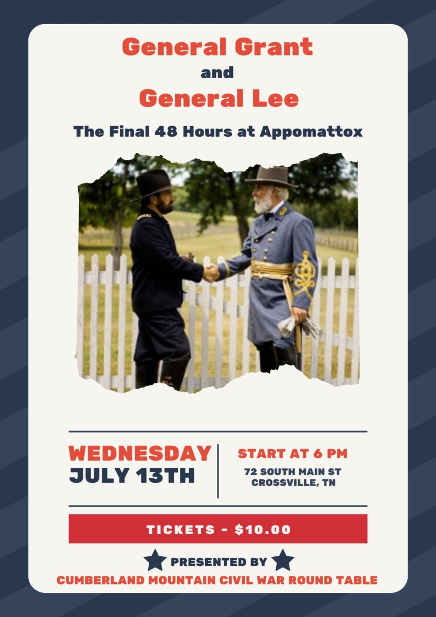 General Grant and General Lee to present "Appomattox: The Last 48 Hours" to the Cumberland Mountain CWRT, in Crossville, Tennessee, on Wednesday, July 13th, Instant @ The Palace Theater, Crossville, Tennessee